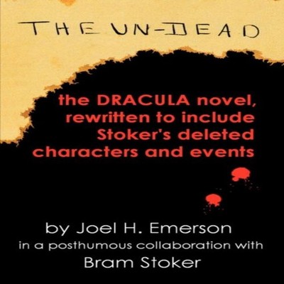 The Un-Dead The Dracula Novel Rewritten to Include Stoker's Chara