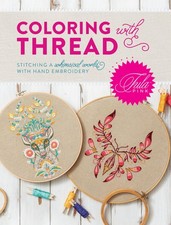 Tula Pink Coloring with Thread: Stitching a Whimsical World with Hand Embroi...