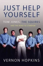 Just Help Yourself : Tom Jones, the Squires and the Road to Stardom, Paperbac...