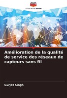 Gurjot Singh | AméLioration De La Qualité De Service Des RéSeaux De Capteurs...
