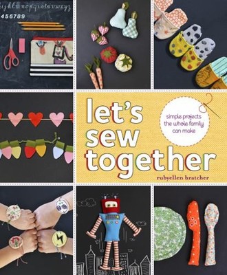 Let's Sew Together : Simple Projects the Whole Family Can Make Pa