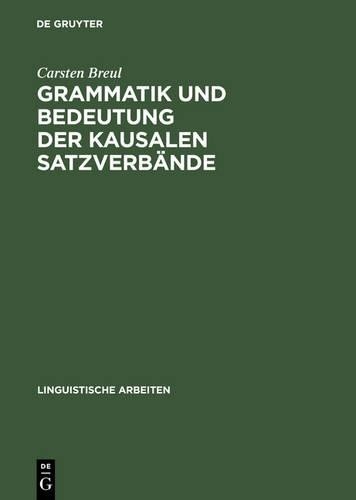 Carsten Breul Grammatik Und Bedeutung Der Kausalen Satzverbände (Hardback)