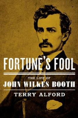 Fortune's Fool : The Life of John Wilkes Booth Hardcover Terry Al
