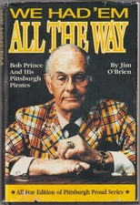 We Had 'Em All The Way, Bob Prince And His Pittsburgh Pirates, By Jim O'Brien
