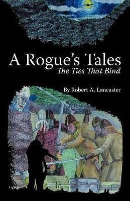 A Rogues Tales By Robert A. Lancaster - New Copy - 9781426913631
