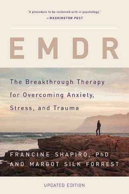 EMDR: The Breakthrough Therapy for Overcoming Anxiety, Stress, and Trauma by...