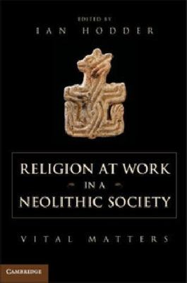 Religion at Work in a Neolithic Society Vital Matters Hodder Paperback