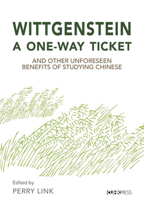 Wittgenstein, a One-Way Ticket, and Other Unforeseen Be -  NEW Perry Link 2021