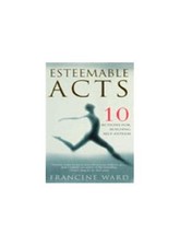 Esteemable Acts: 10 Actions for Building Real Sel... by Ward, Francine Paperback
