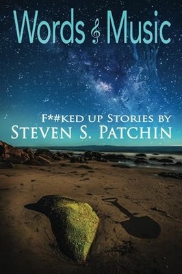 Words & Music: F*#ked up Stories by Steven S. Patchin