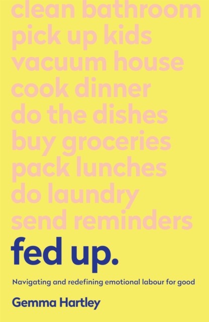 Fed Up : Navigating And Redefining Emotional Labour For Good Gemma Hartley - Image 5