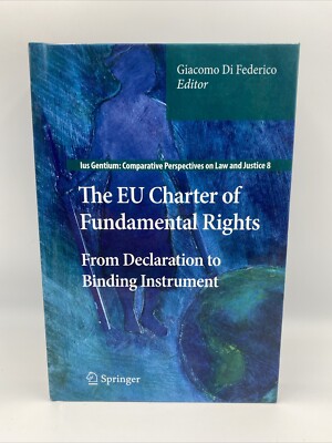 The EU Charter of Fundamental Rights: From Declaration to Binding Instrument by