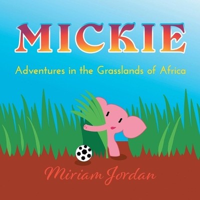 Mickie...Adventures in the Grasslands of Africa: Female Calf Elephant by Miriam 