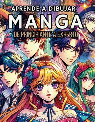Aprender a Dibujar Manga de Cero a Experto: Como dibujar Manga y Anime para Prin