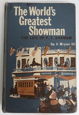 The World s Greatest Showman The Life Of PT Barnum J. Bryan III 1956 First Print
