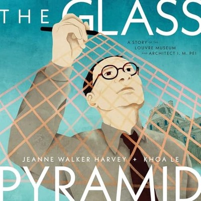Die Glaspyramide: Eine Geschichte des Louvre-Museums und Architekten I. M. Pei von Jean