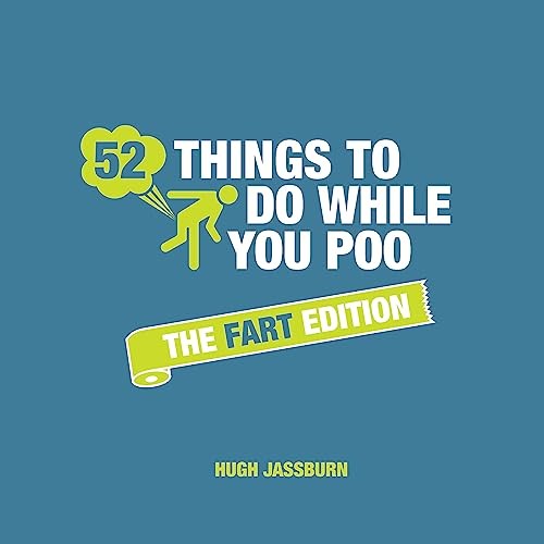 52 Things to Do While You Poo: The Fart Edition-Hugh Jassburn