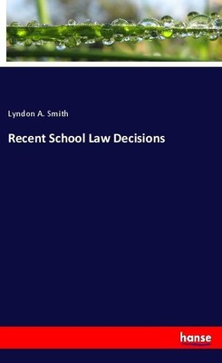 Recent School Law Decisions Lyndon A. Smith