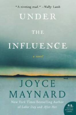 Under the Influence: A Novel - Paperback By Maynard, Joyce - VERY GOOD