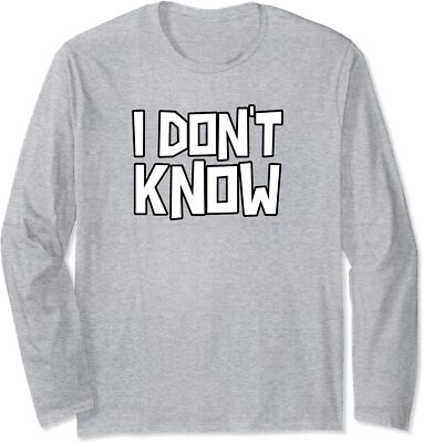 I Don't Know Funny Sarcastic Saying Gift Long Sleeve T-Shirt