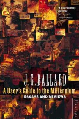 A User's Guide to the Millennium by J. G. Ballard: New