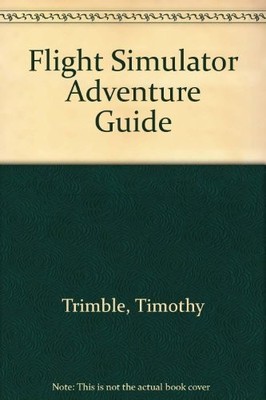 Adventures in Flight Simulator: The Ultimate Desktop Pilot's Guide - paperba...