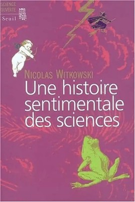 Une histoire sentimentale des sciences (Scienc.Ouv.) - Witkowski, Nicolas