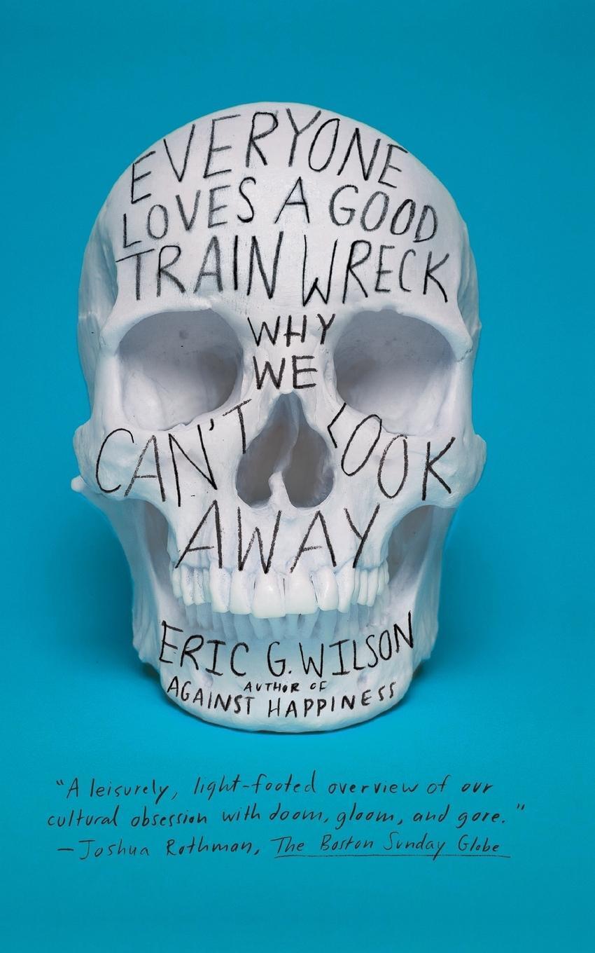 Thumbnail - Everyone Loves A Good Train Wreck | Eric G. Wilson | Taschenbuch |