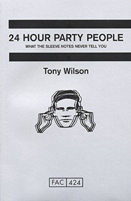 24 Hour Party People: What the Sleeve Notes Never Tell You By To