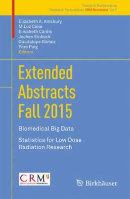 Extended Abstracts : Biomedical Big Data: Statistics for Low Dose Radiation R...