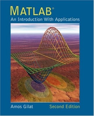 MATLAB: AN INTRODUCTION WITH APPLICATIONS 2ND EDITION By Amos Gilat *BRAND NEW*