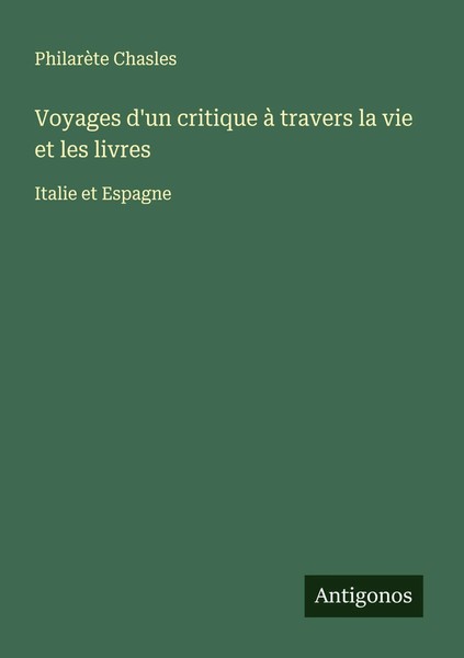 PhilarèTe Chasles | Voyages D'un Critique à Travers La Vie Et Les Livres | Buch-image