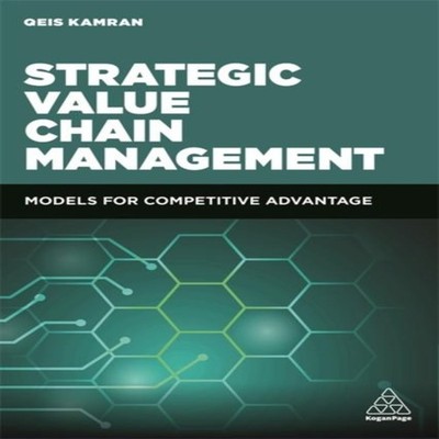Strategic Value Chain Management Models for Competitive Advantage
