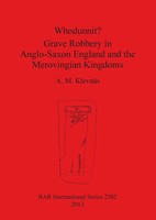 A. M. KlevnäS | Whodunnit? Grave Robbery In Anglo-Saxon England And The...