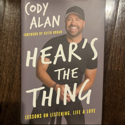Hear's the Thing : Lessons on Listening, Life, and Love by Cody Alan hard cover