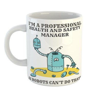 I'M A PROFESSIONAL HEALTH AND SAFETY MANAGER Tasse - AI BOTS CAN'T DO THAT - Perfekt