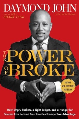 The Power of Broke: How Empty Pockets, a Tight Budget, and a Hunger for Succ...