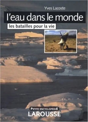 L'eau dans le monde : Les batailles pour la vie (Petite Encyclop) - Lacoste, Yve