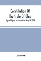 Unknown | Constitution Of The State Of Ohio; Agreed Upon In Convention May 14...