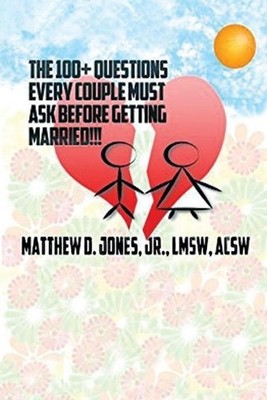 The 100+ Questions Every Couple Must Ask Before Getting Married!!! by Matthew D.