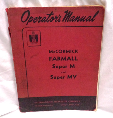 International Harvester MCCORMICK FARMALL Super M and Super MV Operator's Manual