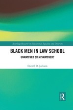 Black Men in Law School: Unmatched or Mismatched by Darrell Jackson (English) Pa