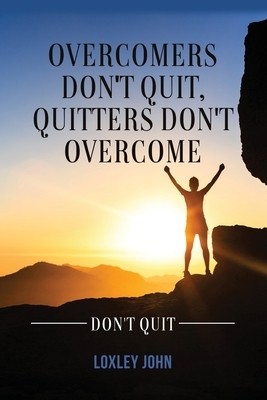 Overcomers Don't Quit, Quitters Don't Ov John, Loxley Paperback