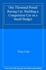 ONE THOUSAND POUND RACING CAR: BUILDING A COMPETITION CAR ON A S