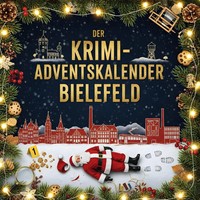 Der Krimi-Adventskalender Bielefeld MordsverdäChtig In 24 Akten Oliver Neumann