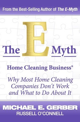 THE E-MYTH HOME CLEANING BUSINESS : WHY MOST HOME CLEANING COM... Russell O'conn