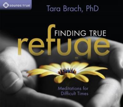 Finding True Refuge : Meditations for Difficult Times by Tara Brach (2013,...