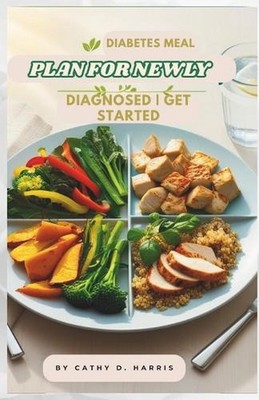 Diabetes Meal Plan for Newly Diagnosed: Get Started by Cathy D. Harris Paperback