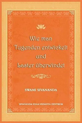 Wie man Tugenden entwickelt und Laster Buch Sivananda Yoga Vedanta Zentrum
