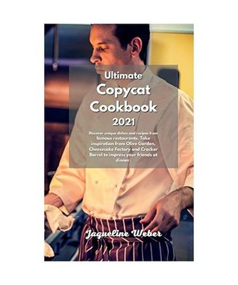 The Complete Copycat Recipes: Find out the most Unique restaurant recipes that b